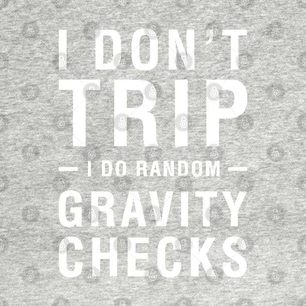 I Don't Trip I Do Random Gravity Checks by CityNoir